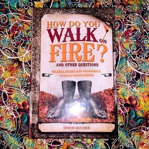How Do You Walk On Fire And Other Question Book